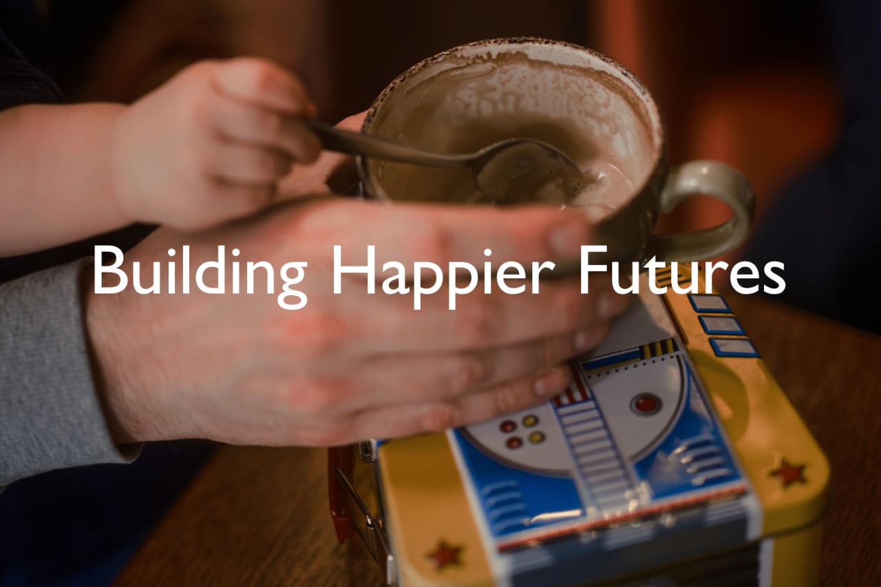 Building Happier Futures